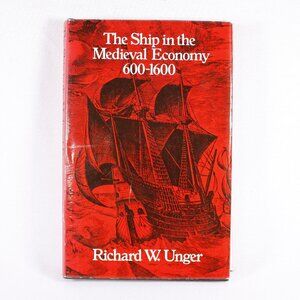 The Ship in The Medieval Economy 600 - 1600 HC Richard W. Unger author signed
